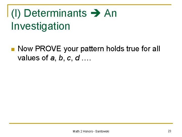 (I) Determinants An Investigation n Now PROVE your pattern holds true for all values
