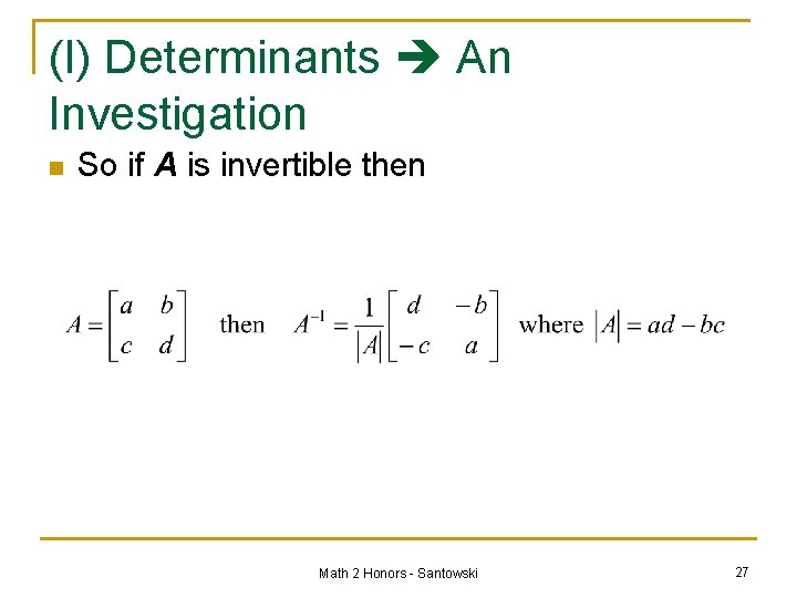 (I) Determinants An Investigation n So if A is invertible then Math 2 Honors