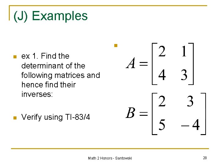 (J) Examples n n ex 1. Find the determinant of the following matrices and