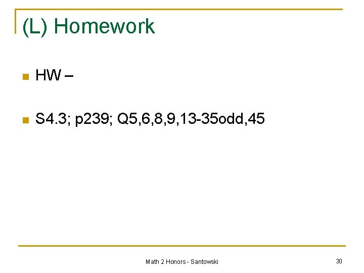(L) Homework n HW – n S 4. 3; p 239; Q 5, 6,