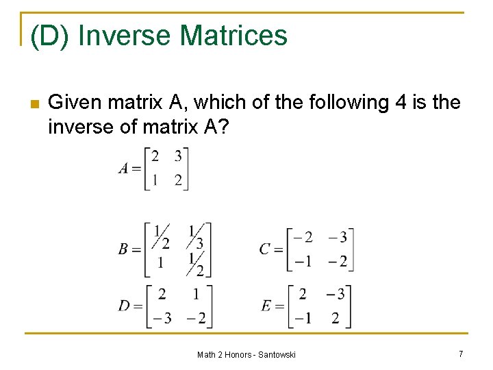 (D) Inverse Matrices n Given matrix A, which of the following 4 is the