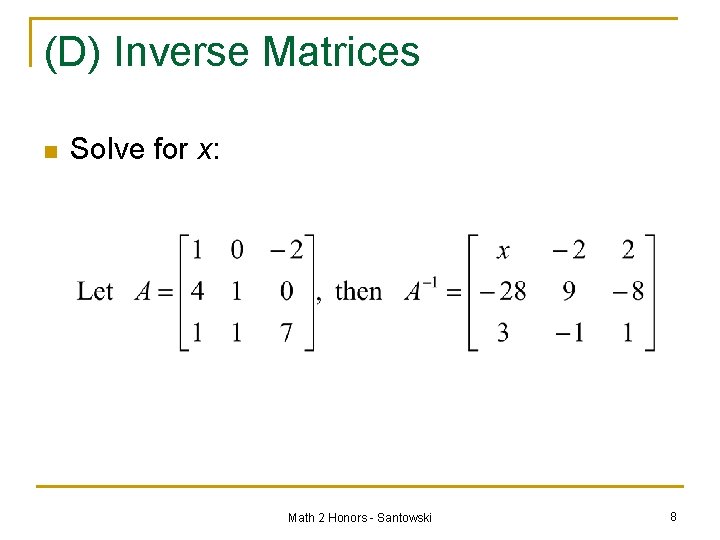 (D) Inverse Matrices n Solve for x: Math 2 Honors - Santowski 8 