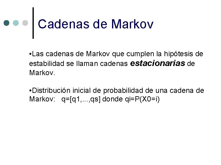 Cadenas de Markov • Las cadenas de Markov que cumplen la hipótesis de estabilidad