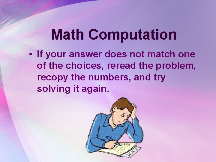 Math Computation • If your answer does not match one of the choices, reread
