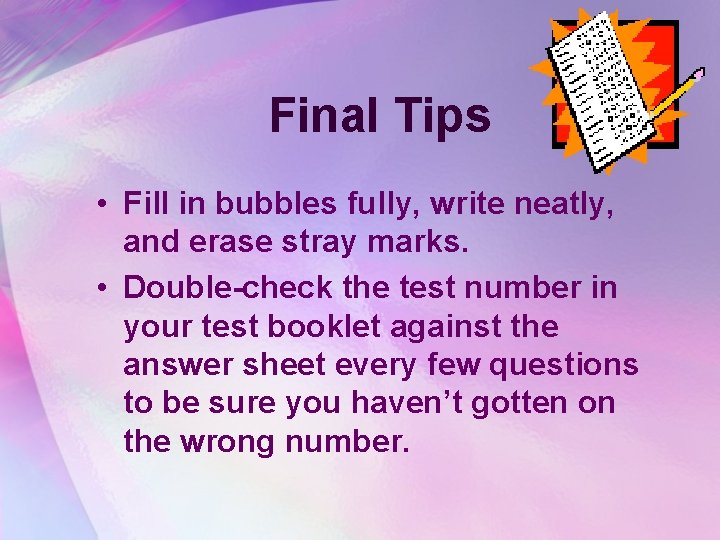 Final Tips • Fill in bubbles fully, write neatly, and erase stray marks. •
