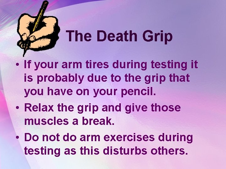The Death Grip • If your arm tires during testing it is probably due