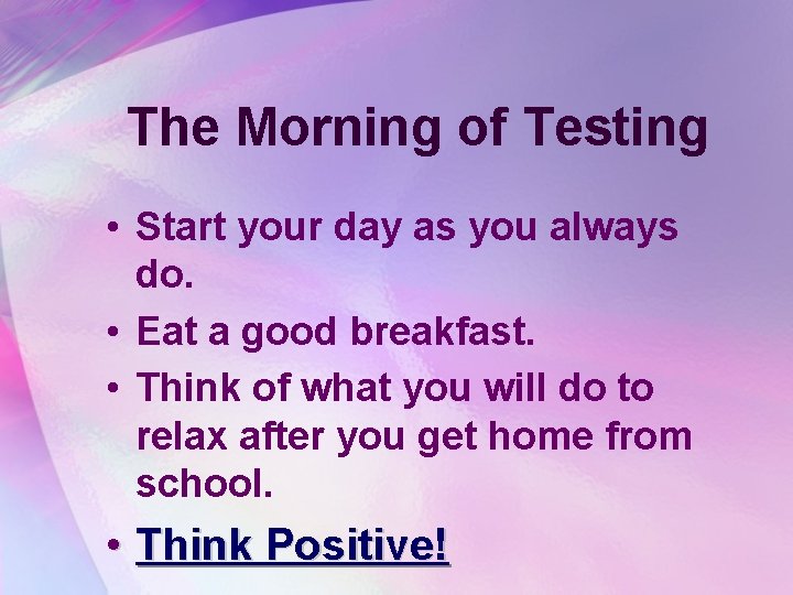 The Morning of Testing • Start your day as you always do. • Eat