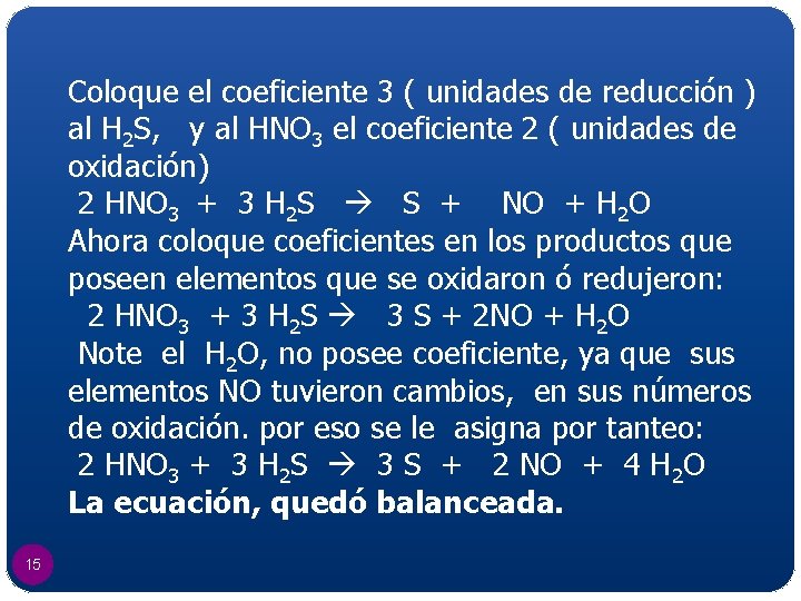 Coloque el coeficiente 3 ( unidades de reducción ) al H 2 S, y