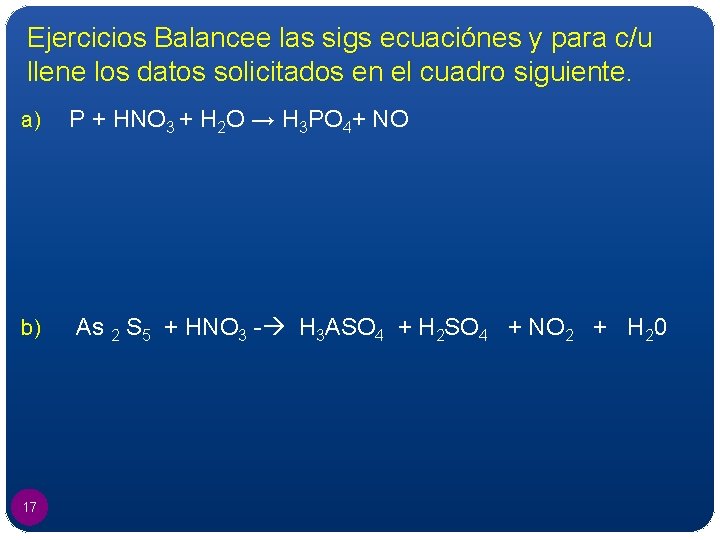 Ejercicios Balancee las sigs ecuaciónes y para c/u llene los datos solicitados en el
