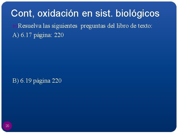 Cont, oxidación en sist. biológicos Resuelva las siguientes preguntas del libro de texto: A)