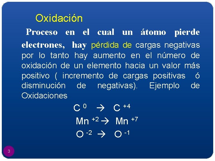 Oxidación Proceso en el cual un átomo pierde electrones, hay pérdida de cargas negativas