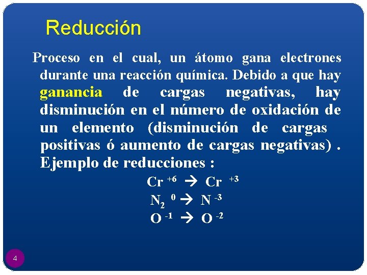 Reducción Proceso en el cual, un átomo gana electrones durante una reacción química. Debido