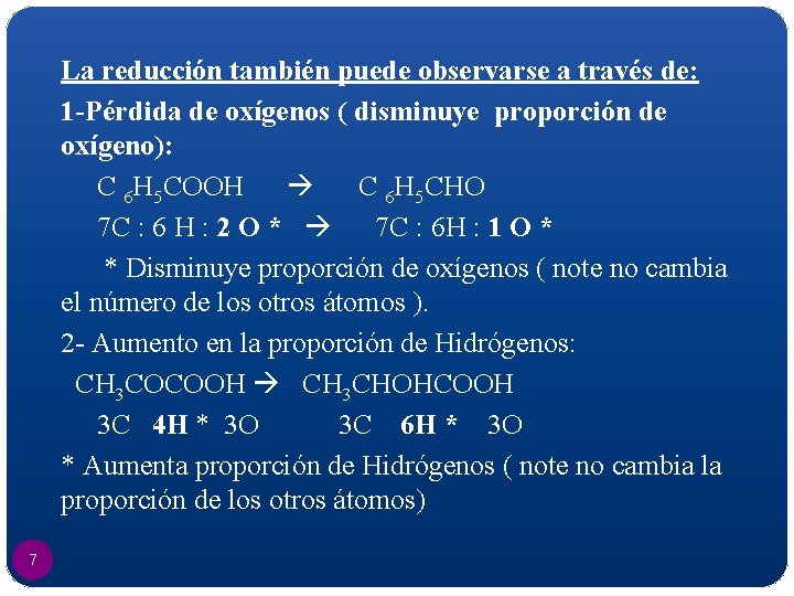 La reducción también puede observarse a través de: 1 -Pérdida de oxígenos ( disminuye