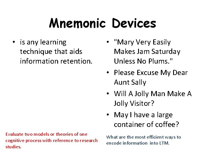 Mnemonic Devices • is any learning technique that aids information retention. Evaluate two models