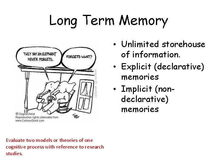 Long Term Memory • Unlimited storehouse of information. • Explicit (declarative) memories • Implicit