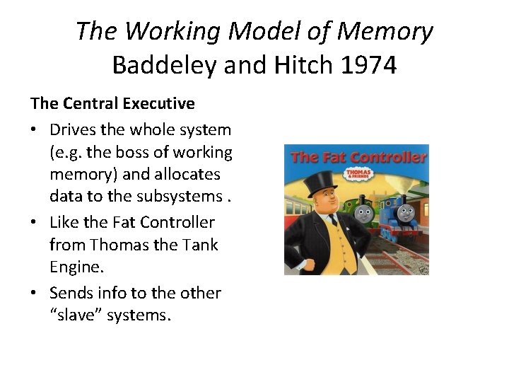 The Working Model of Memory Baddeley and Hitch 1974 The Central Executive • Drives