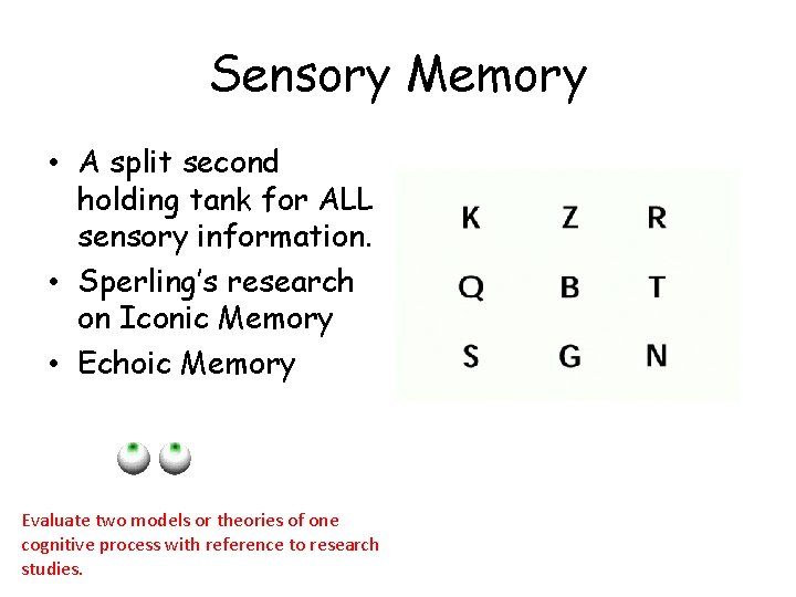 Sensory Memory • A split second holding tank for ALL sensory information. • Sperling’s