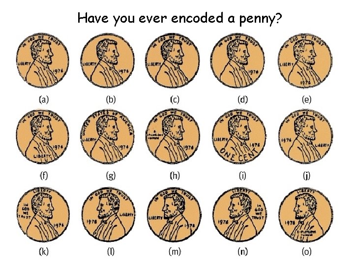 Have you ever encoded a penny? 