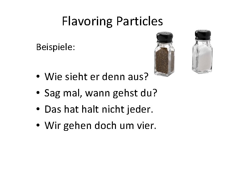 Flavoring Particles Beispiele: • • Wie sieht er denn aus? Sag mal, wann gehst