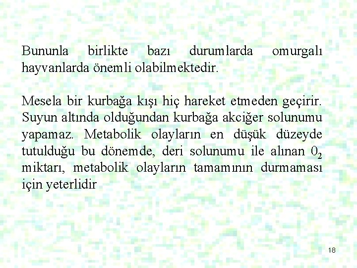 Bununla birlikte bazı durumlarda hayvanlarda önemli olabilmektedir. omurgalı Mesela bir kurbağa kışı hiç hareket