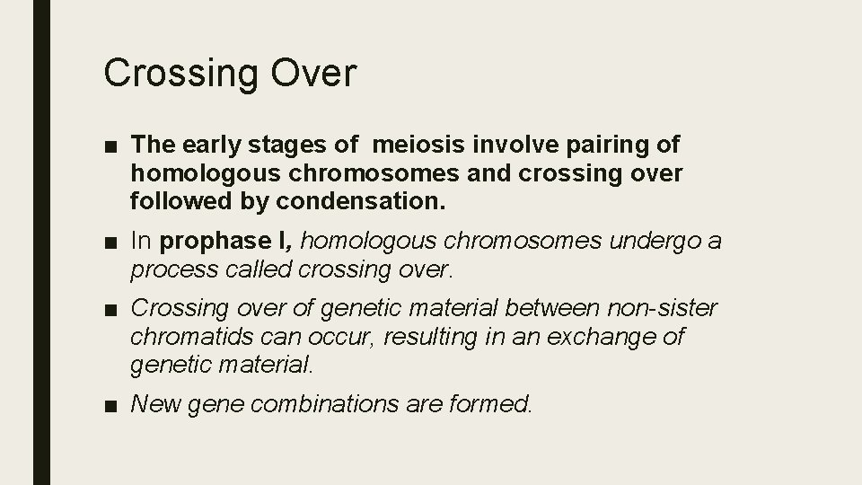 Crossing Over ■ The early stages of meiosis involve pairing of homologous chromosomes and