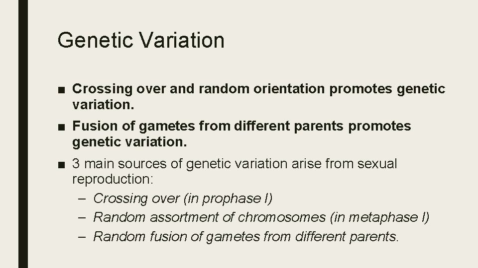 Genetic Variation ■ Crossing over and random orientation promotes genetic variation. ■ Fusion of