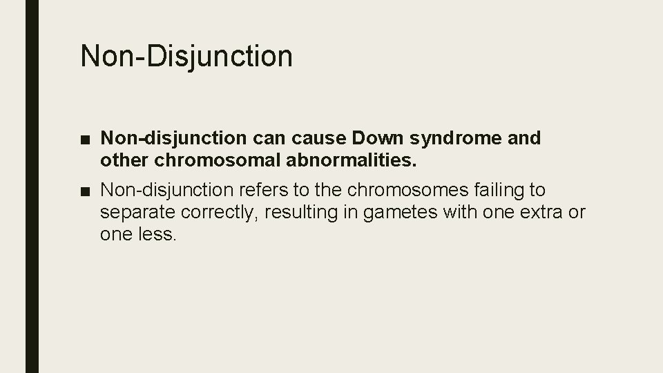 Non-Disjunction ■ Non-disjunction cause Down syndrome and other chromosomal abnormalities. ■ Non-disjunction refers to