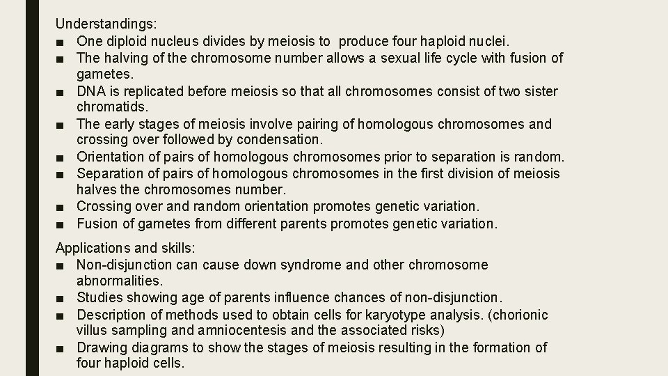 Understandings: ■ One diploid nucleus divides by meiosis to produce four haploid nuclei. ■