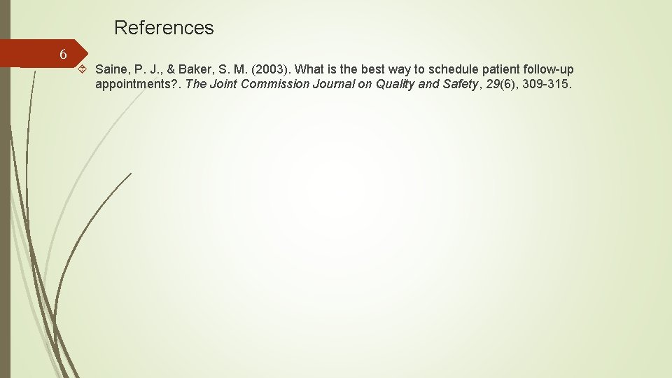 References 6 Saine, P. J. , & Baker, S. M. (2003). What is the
