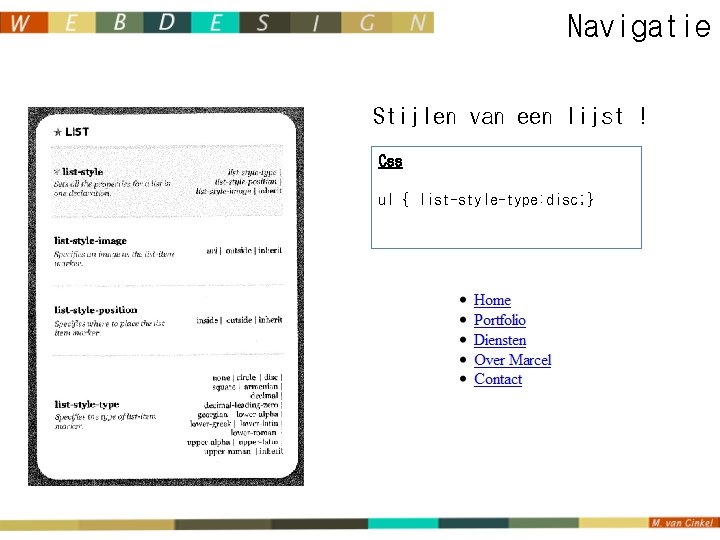 Navigatie Stijlen van een lijst ! Css ul { list-style-type: disc; } 