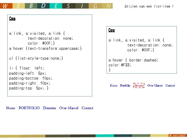 Stijlen van een list-item ! Css a: link, a: visited, a: link { text-decoration: