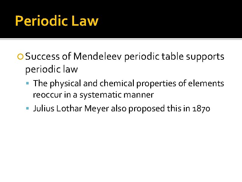 Periodic Law Success of Mendeleev periodic table supports periodic law The physical and chemical