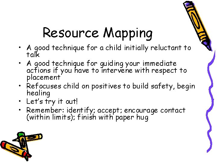 Resource Mapping • A good technique for a child initially reluctant to talk •