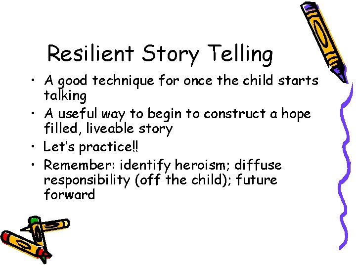 Resilient Story Telling • A good technique for once the child starts talking •