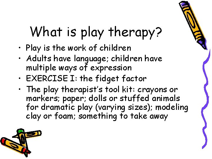 What is play therapy? • Play is the work of children • Adults have