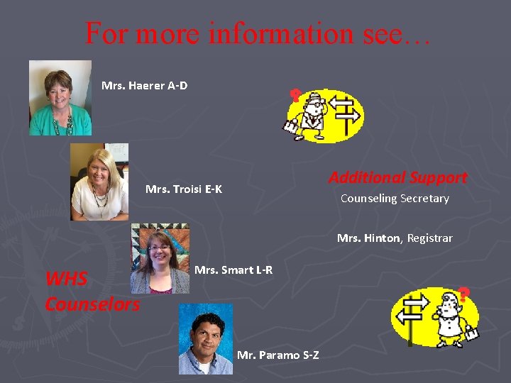 For more information see… Mrs. Haerer A-D Additional Support Mrs. Troisi E-K Counseling Secretary For more information see… Mrs. Haerer A-D Additional Support Mrs. Troisi E-K Counseling Secretary