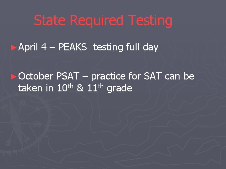 State Required Testing ► April 4 – PEAKS testing full day ► October PSAT