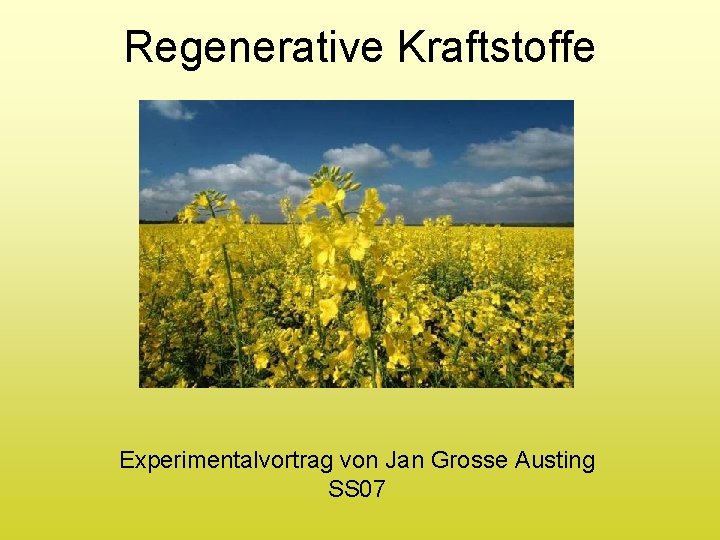 Regenerative Kraftstoffe Experimentalvortrag von Jan Grosse Austing SS 07 