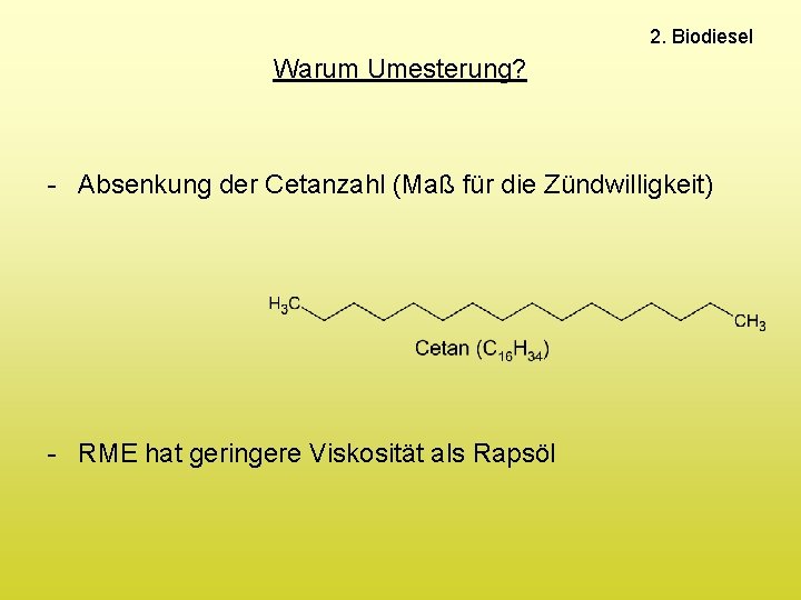 2. Biodiesel Warum Umesterung? - Absenkung der Cetanzahl (Maß für die Zündwilligkeit) - RME