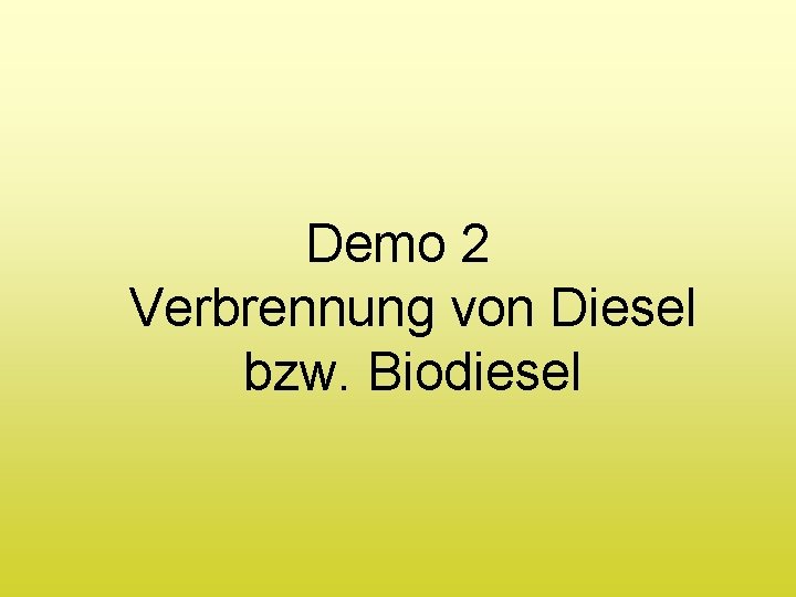 Demo 2 Verbrennung von Diesel bzw. Biodiesel 