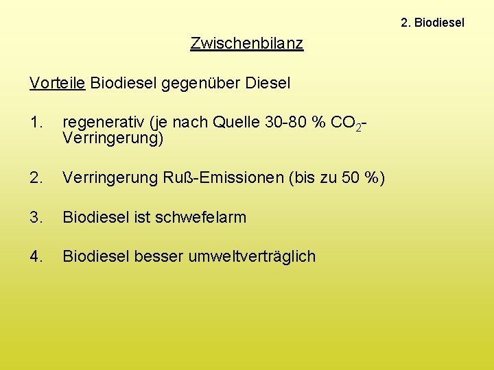 2. Biodiesel Zwischenbilanz Vorteile Biodiesel gegenüber Diesel 1. regenerativ (je nach Quelle 30 -80