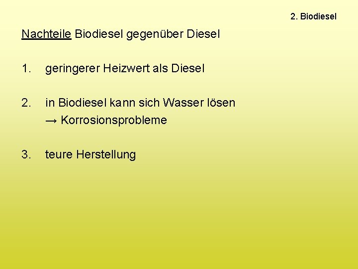 2. Biodiesel Nachteile Biodiesel gegenüber Diesel 1. geringerer Heizwert als Diesel 2. in Biodiesel