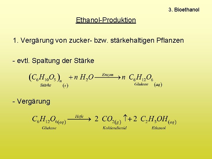 3. Bioethanol Ethanol-Produktion 1. Vergärung von zucker- bzw. stärkehaltigen Pflanzen - evtl. Spaltung der