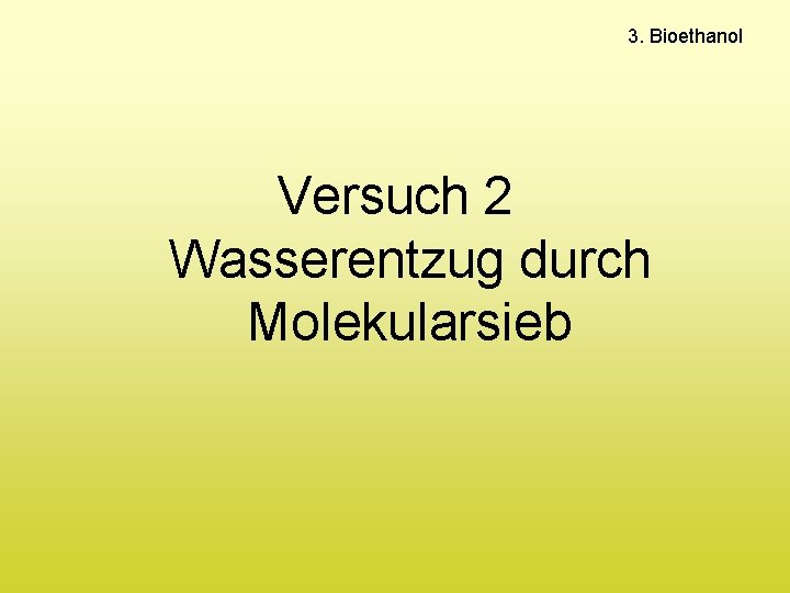 3. Bioethanol Versuch 2 Wasserentzug durch Molekularsieb 