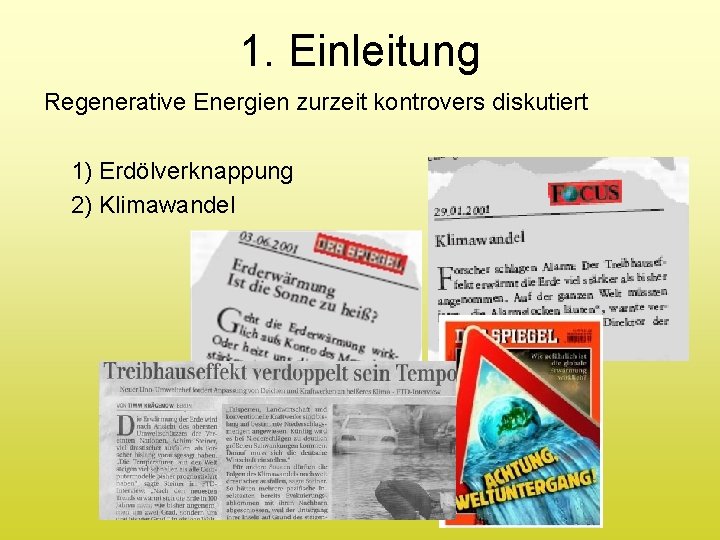 1. Einleitung Regenerative Energien zurzeit kontrovers diskutiert 1) Erdölverknappung 2) Klimawandel 