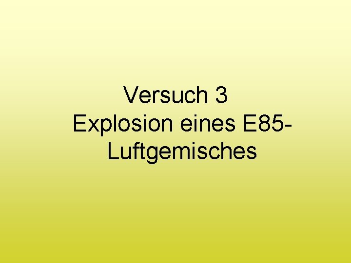 Versuch 3 Explosion eines E 85 Luftgemisches 