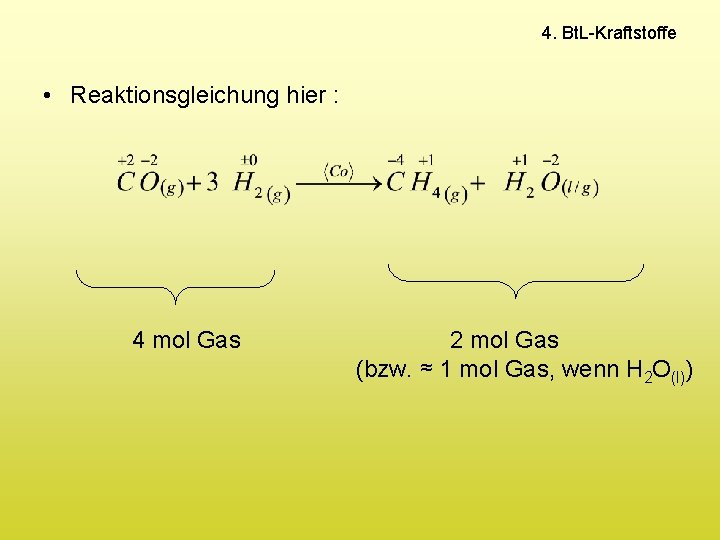 4. Bt. L-Kraftstoffe • Reaktionsgleichung hier : 4 mol Gas 2 mol Gas (bzw.