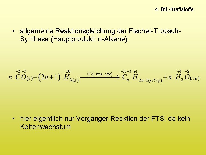 4. Bt. L-Kraftstoffe • allgemeine Reaktionsgleichung der Fischer-Tropsch. Synthese (Hauptprodukt: n-Alkane): • hier eigentlich