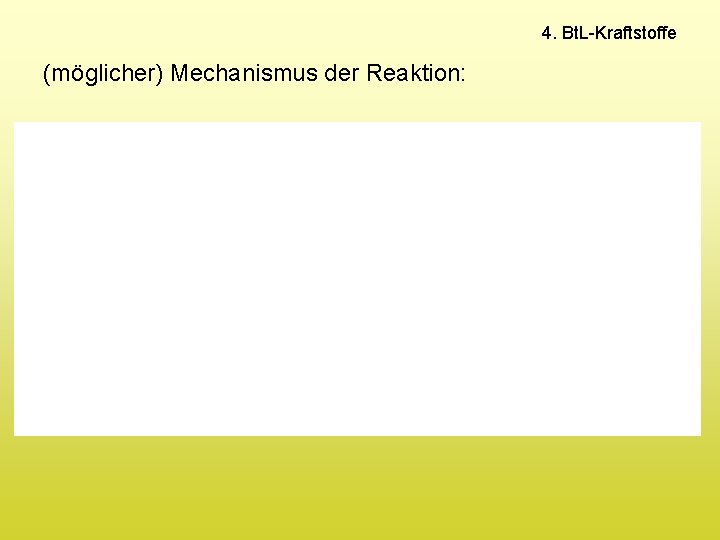 4. Bt. L-Kraftstoffe (möglicher) Mechanismus der Reaktion: 