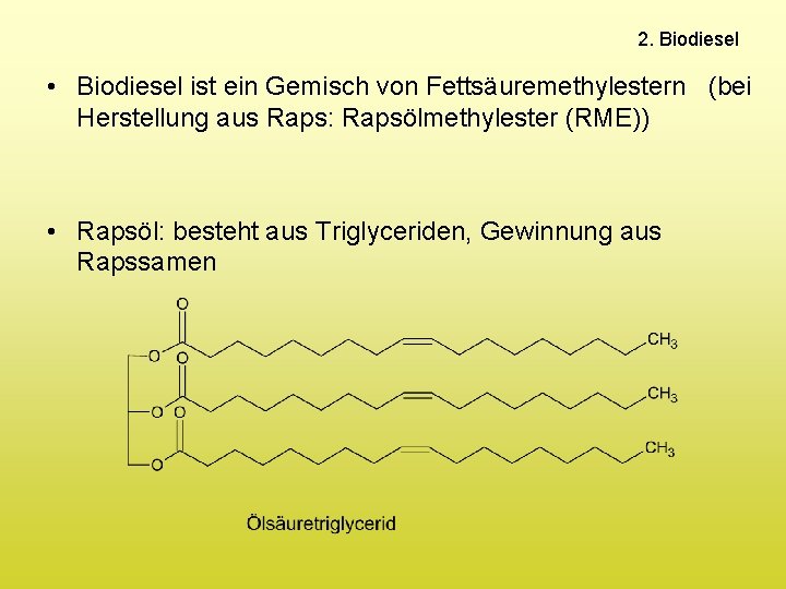 2. Biodiesel • Biodiesel ist ein Gemisch von Fettsäuremethylestern (bei Herstellung aus Raps: Rapsölmethylester